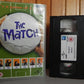 The Match - Big Box Rental - Rare Football - Romantic Comedy - Pal Video - VHS-