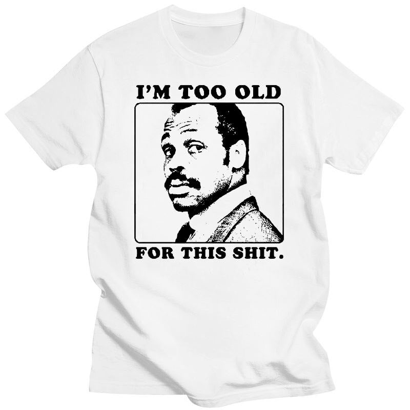 I'm Too Old For This Shit - Lethal Weapon 80's - Typical Dad Moment - T-Shirt-whiteMen-XXS-